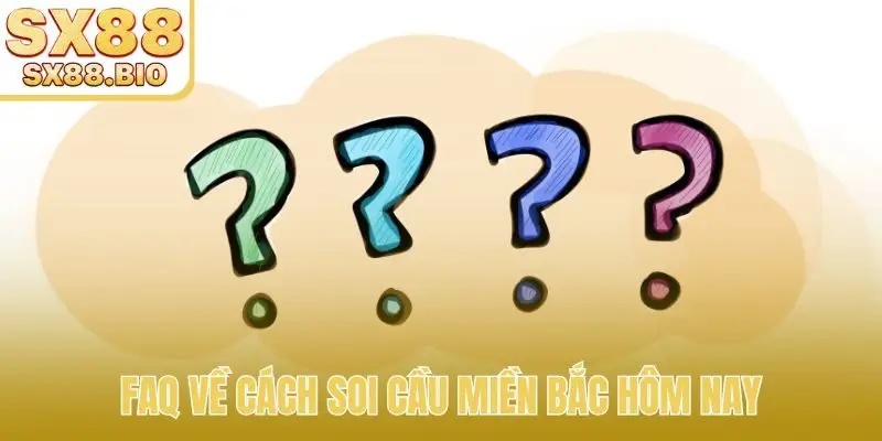 FAQ về cách soi cầu miền Bắc hôm nay