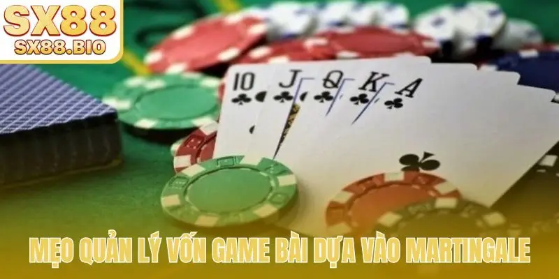 Mẹo quản lý vốn game bài dựa vào Martingale